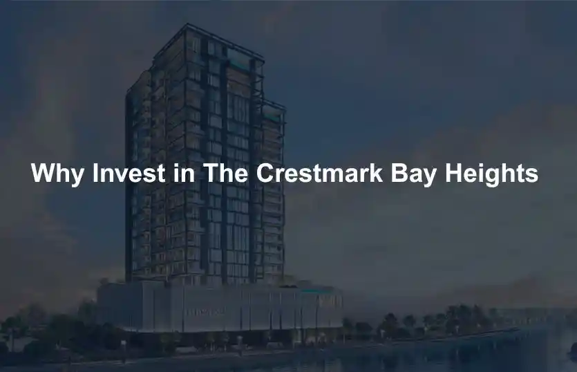 Why Invest in The Crestmark Bay Heights