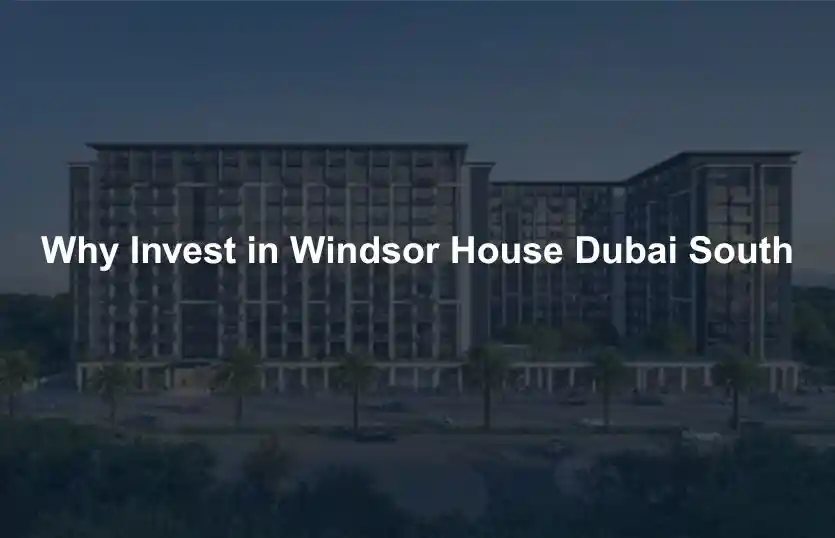 Why Invest in Windsor House Dubai South