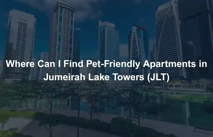 Where Can I Find Pet-Friendly Apartments in Jumeirah Lake Towers