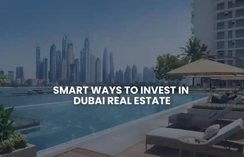 Smart Ways to Invest in Dubai Real Estate