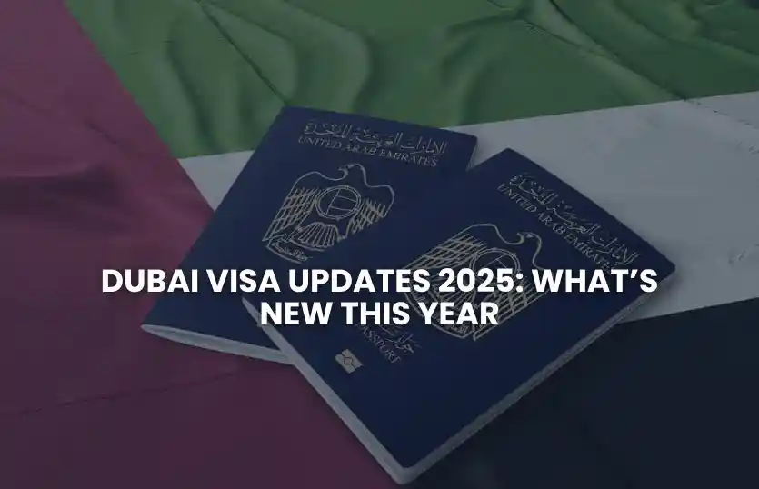 Dubai Visa Updates 2025: What’s New This Year