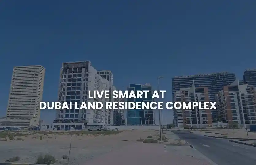 Live Smart at Dubai Land Residence Complex