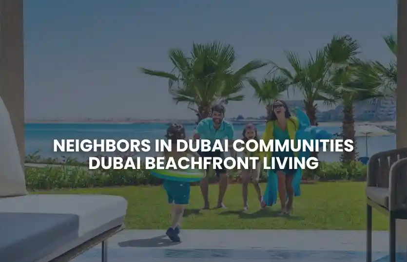 From Families to Professionals: Neighbors in Dubai Communities