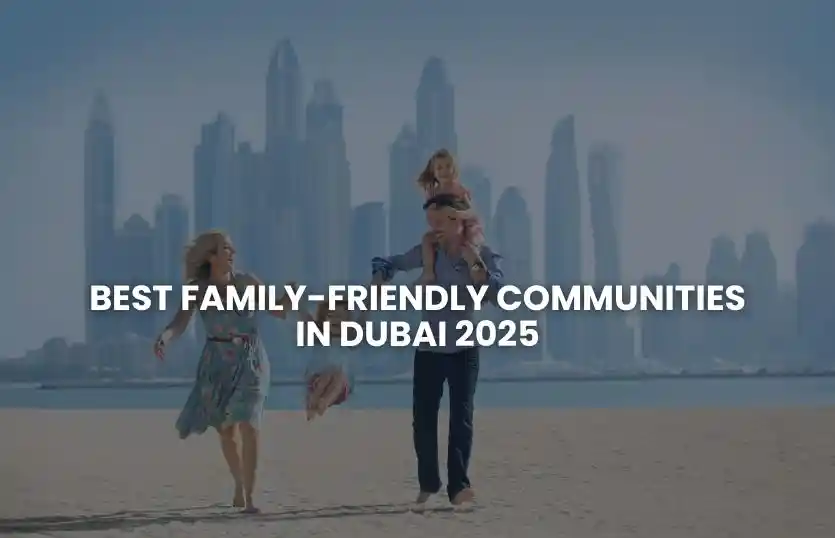 Best Family-Friendly Communities in Dubai 2025