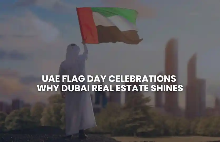 UAE Flag Day Celebrations: Why Dubai Real Estate Shines