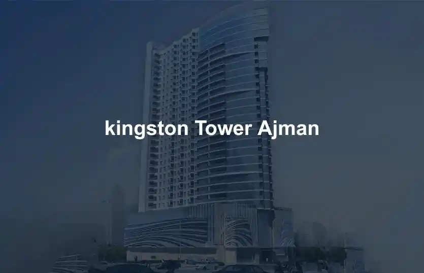 Kingston Tower Ajman Complete Investment and Lifestyle Analysis