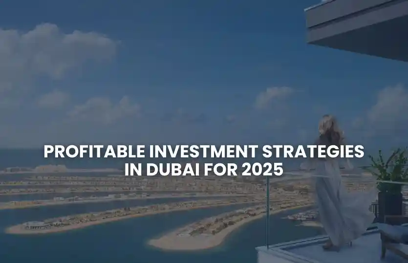 Profitable Investment Strategies in Dubai for 2025