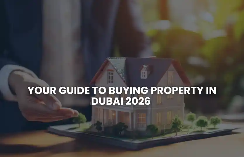 Your Guide to Buying Property in Dubai 2026 