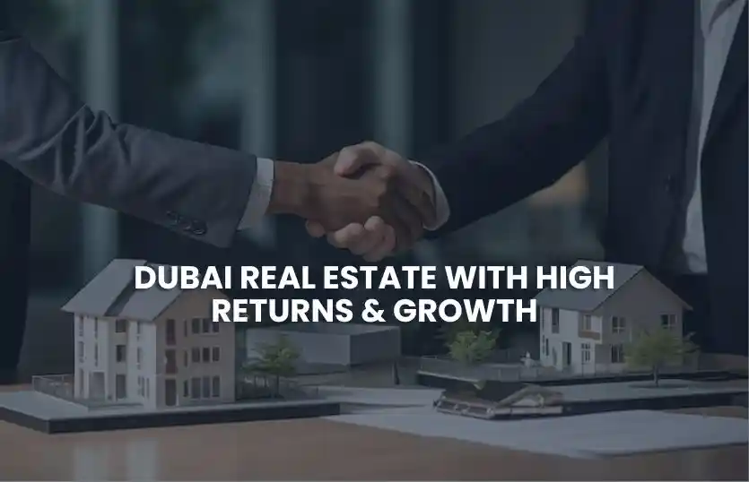Dubai Real Estate With High Returns & Growth