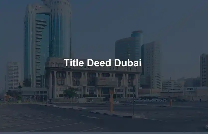 Dubai Title Deed Guide Verification, Costs and Registration Process