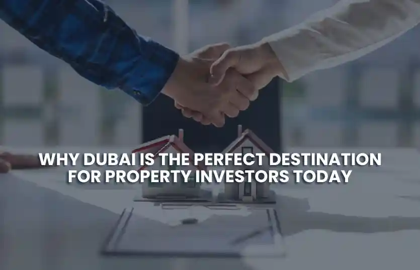 Why Dubai Is the Perfect Destination for Property Investors Today