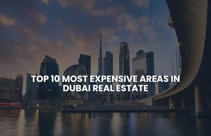 Top 10 Most Expensive Areas in Dubai Real Estate