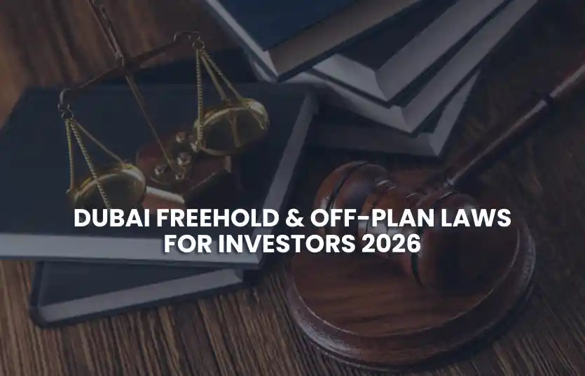 Dubai Freehold & Off-Plan Laws for Investors 2026