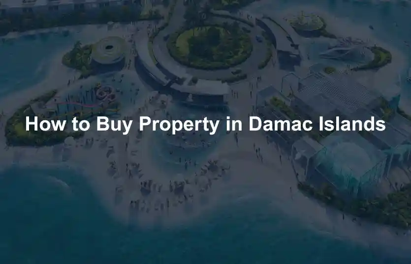 How to Buy Property in Damac Islands
