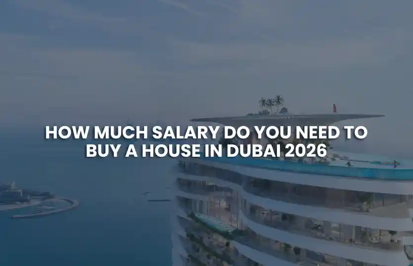 How Much Salary Do You Need to Buy a House in Dubai 2026