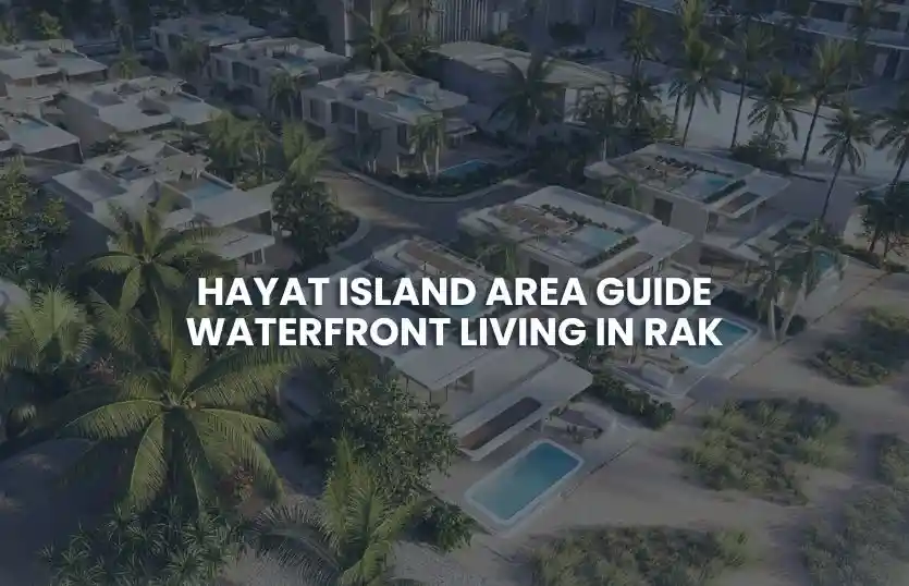 Hayat Island Area Guide | Waterfront Living in RAK