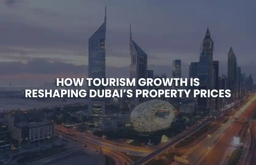 How Tourism Growth Is Reshaping Dubai’s Property Prices