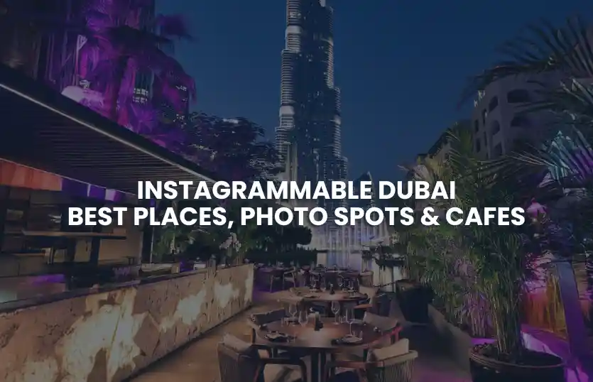 Instagrammable Dubai | Best Places, Photo Spots & Cafes