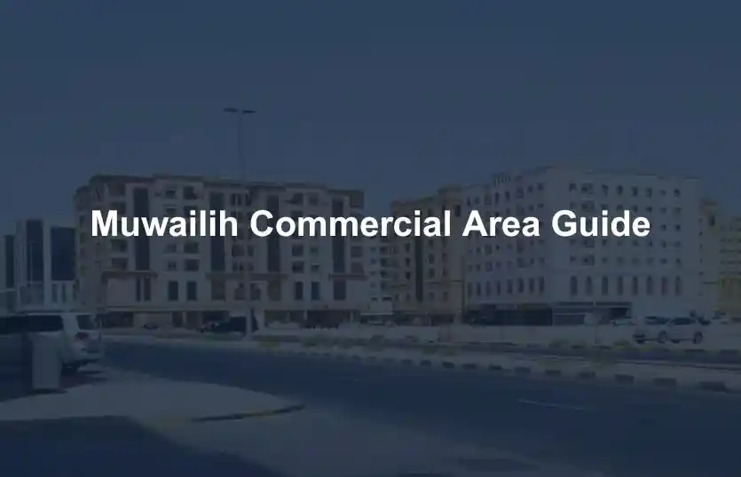 Muwailih Commercial Area Guide