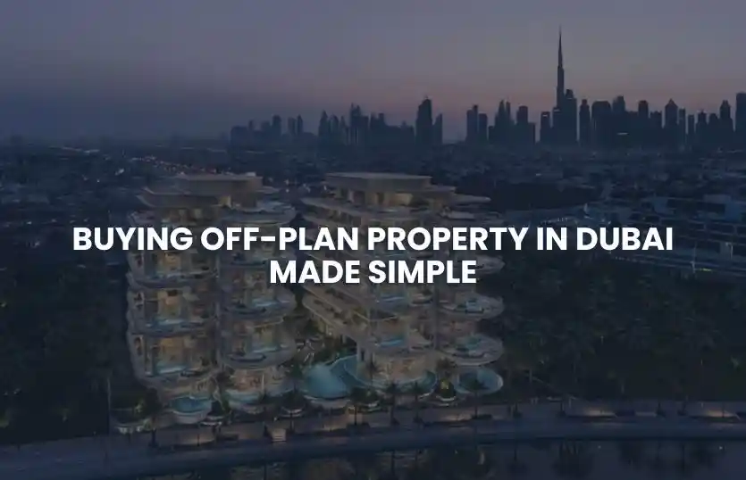 Buying Off-Plan Property in Dubai Made Simple