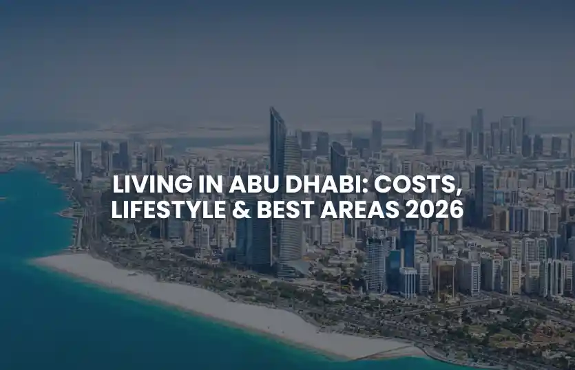 Living in Abu Dhabi: Costs, Lifestyle & Best Areas 2026