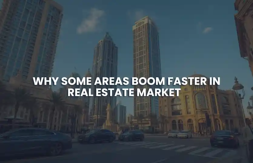 Why Some Areas Boom Faster in Real Estate Market  
