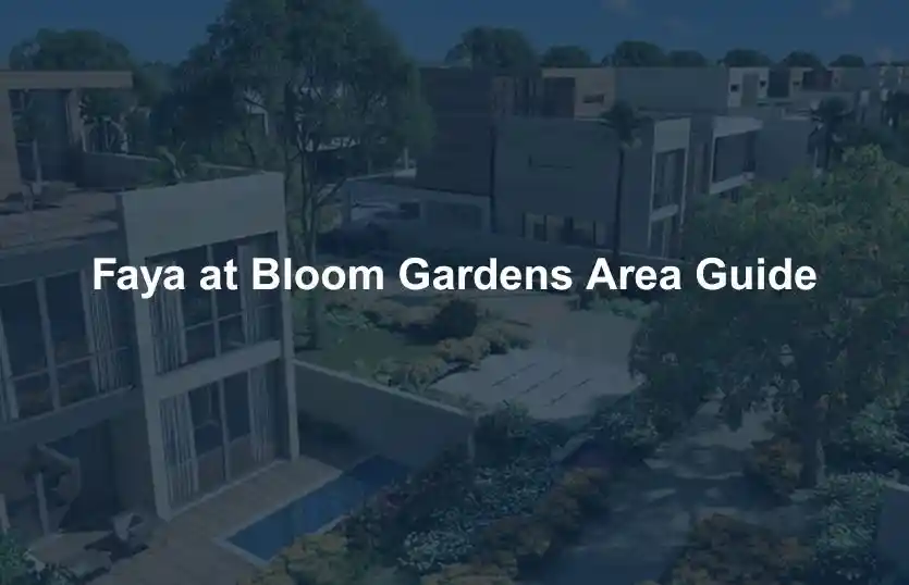 Faya at Bloom Gardens Area Guide