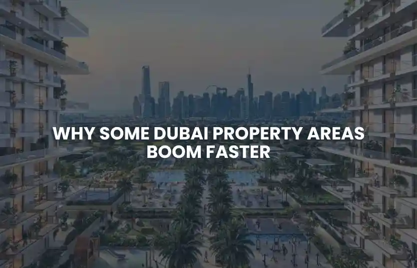 Why Some Dubai Property Areas Boom Faster