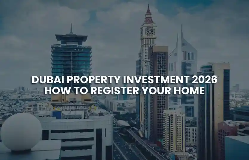 Dubai Property Investment 2026: How to Register Your Home