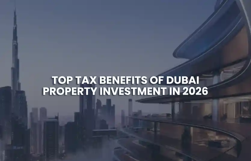 Top Tax Benefits of Dubai Property Investment in 2026