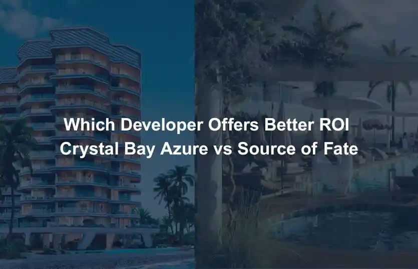 Which Developer Offers Better ROI Crystal Bay Azure vs Source of Fate