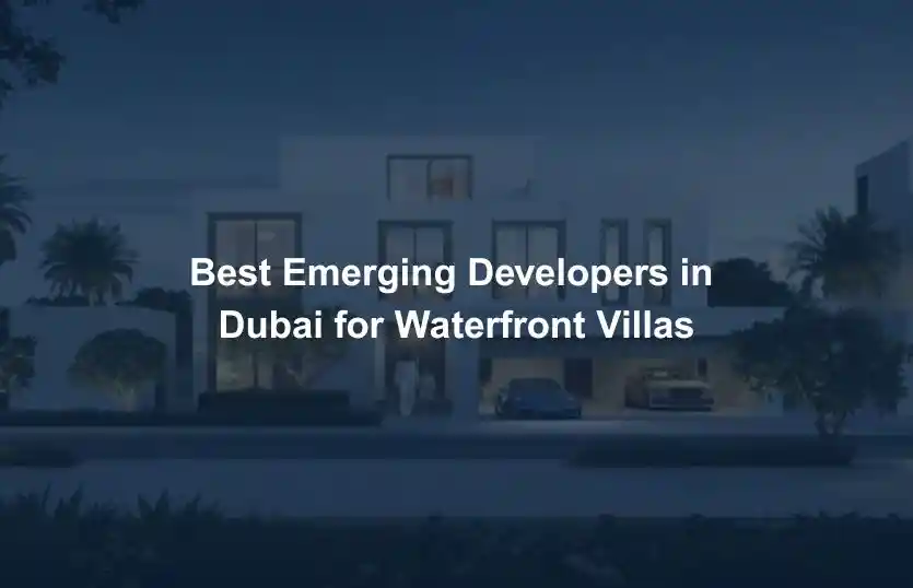Best Emerging Developers in Dubai for Waterfront Villas