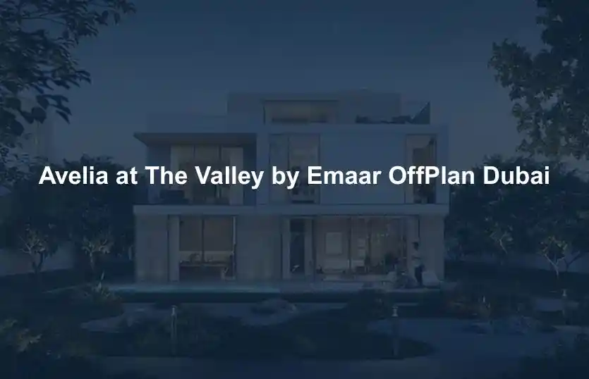 Avelia at The Valley by Emaar OffPlan Dubai