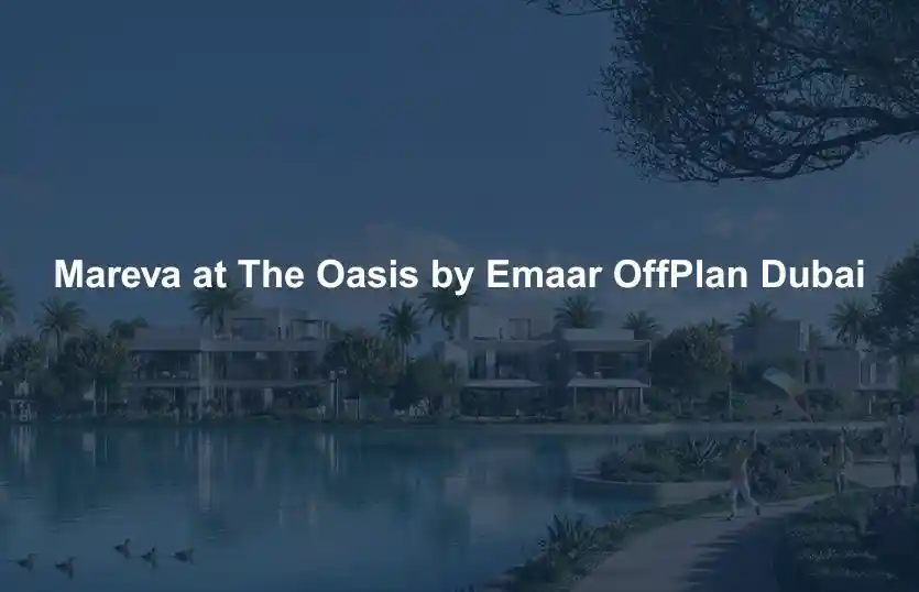 Luxury Mareva at The Oasis by Emaar OffPlan Dubai