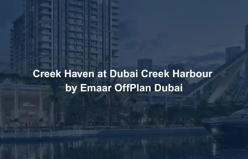 Creek Haven at Dubai Creek Harbour by Emaar OffPlan Dubai