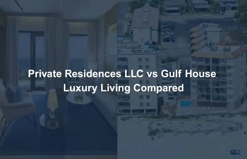 Private Residences LLC vs Gulf House Luxury Living Compared
