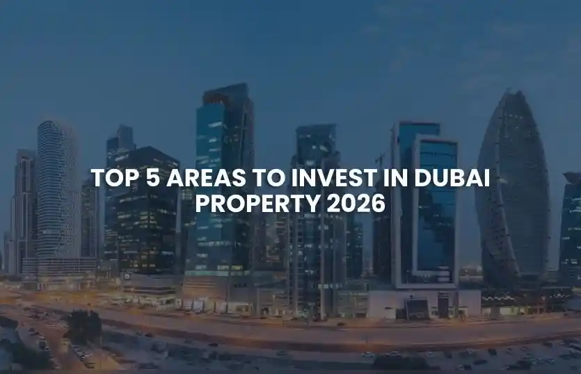 Top 5 Areas to Invest in Dubai Property 2026