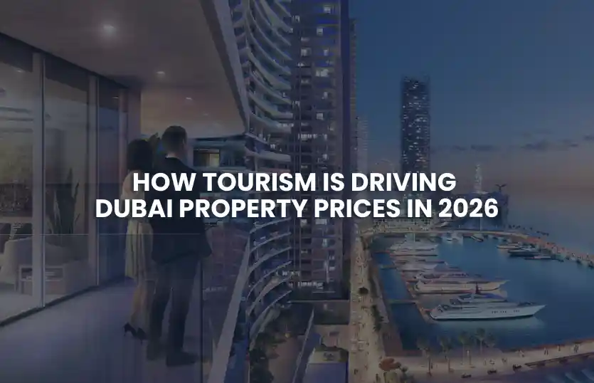 How Tourism Is Driving Dubai Property Prices in 2026