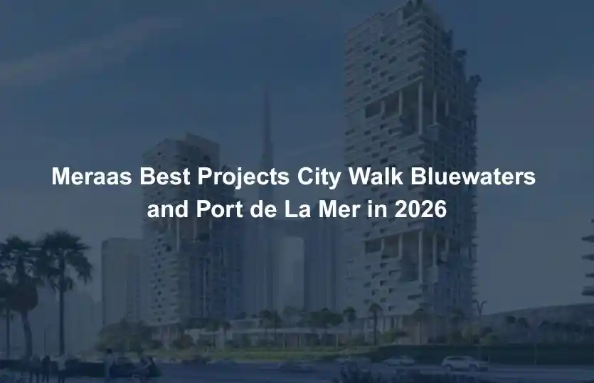 Meraas Best Projects City Walk Bluewaters and Port de La Mer in 2026