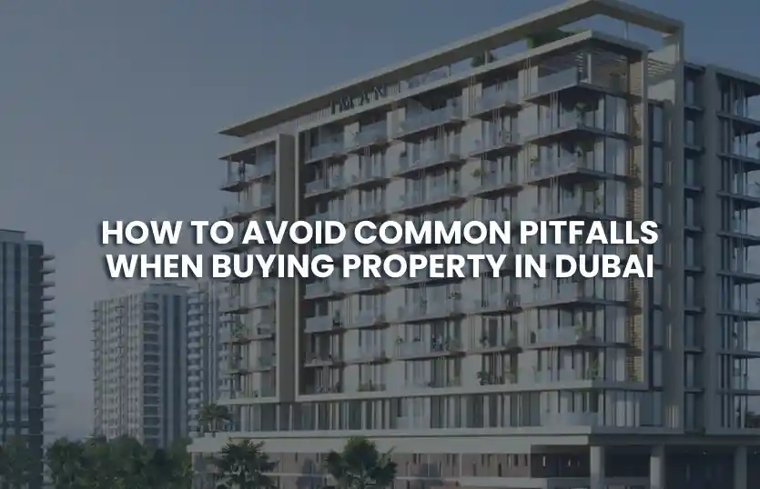 How To Avoid Common Pitfalls When Buying Property in Dubai