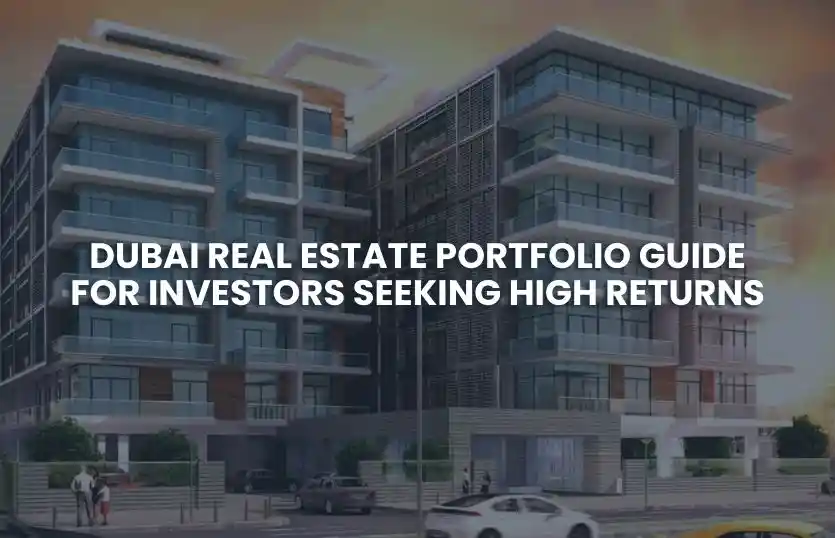 Dubai Real Estate Portfolio Guide for Investors Seeking High Returns
