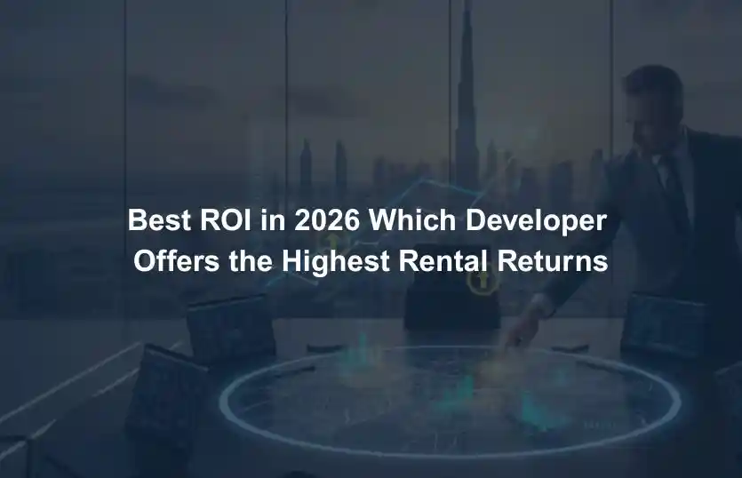 Best ROI in 2026 Which Developer Offers the Highest Rental Returns