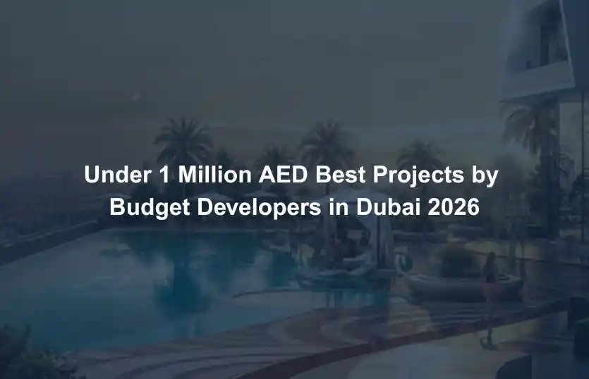 Under 1 Million AED Best Projects by Budget Developers in Dubai 2026