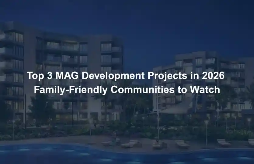Top 3 MAG Development Projects in 2026 Family-Friendly Communities to Watch