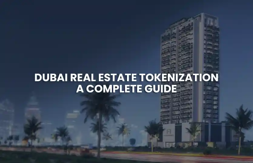 Dubai Real Estate Tokenization | A Complete Guide