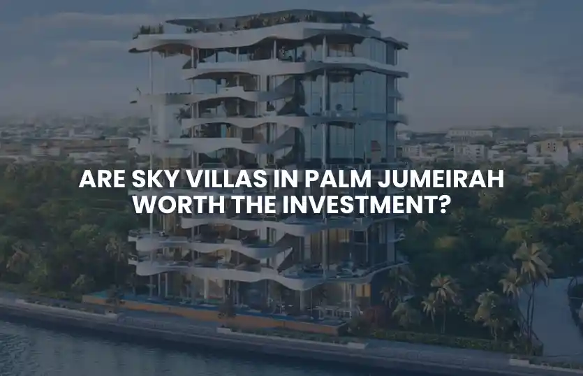 Are Sky Villas in Palm Jumeirah Worth the Investment?