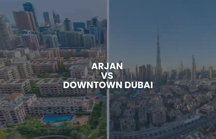 Arjan Vs Downtown Dubai: Best Investment Choice?