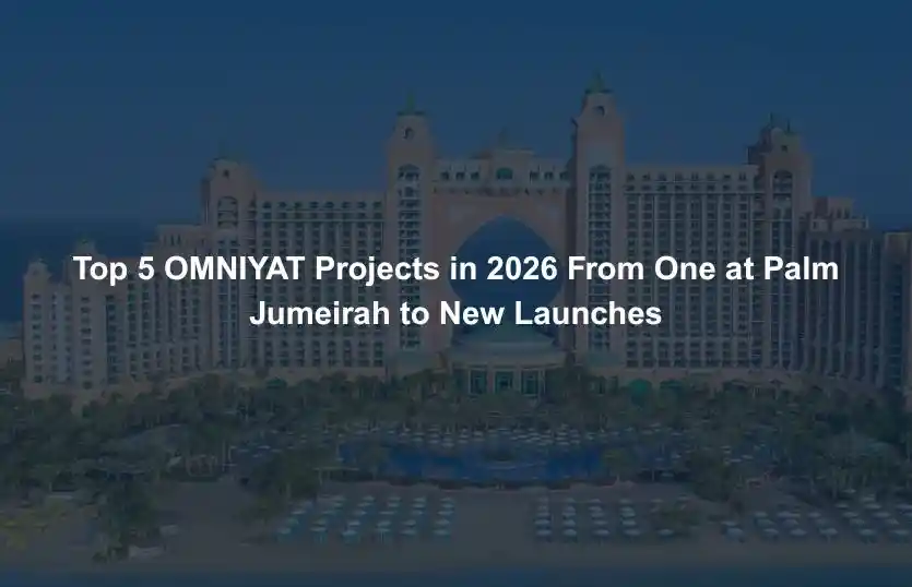 Top 5 OMNIYAT Projects in 2026 From One at Palm Jumeirah to New Launches