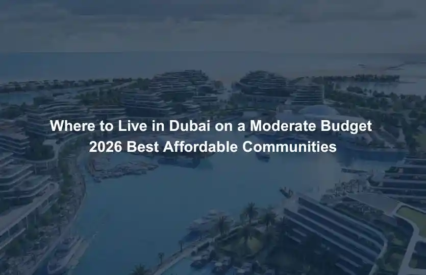 Where to Live in Dubai on a Moderate Budget 2026 Best Affordable Communities