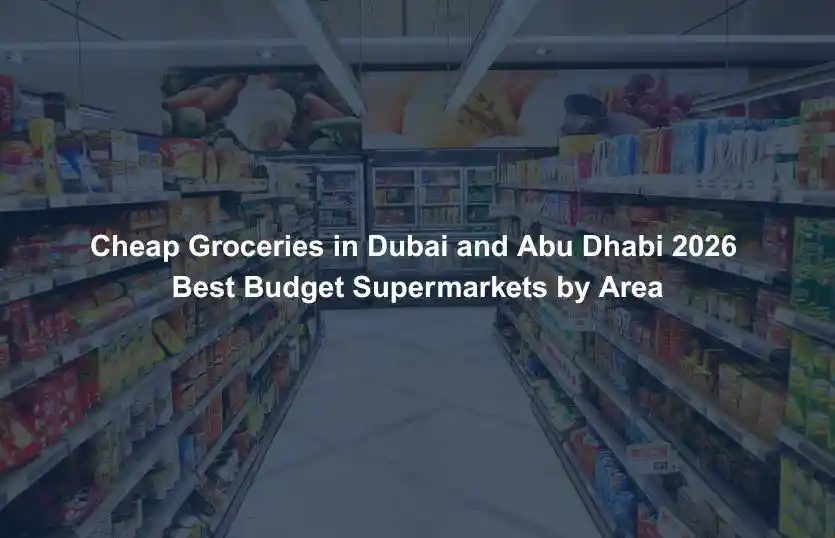 Cheap Groceries in Dubai and Abu Dhabi 2026 Best Budget Supermarkets by Area